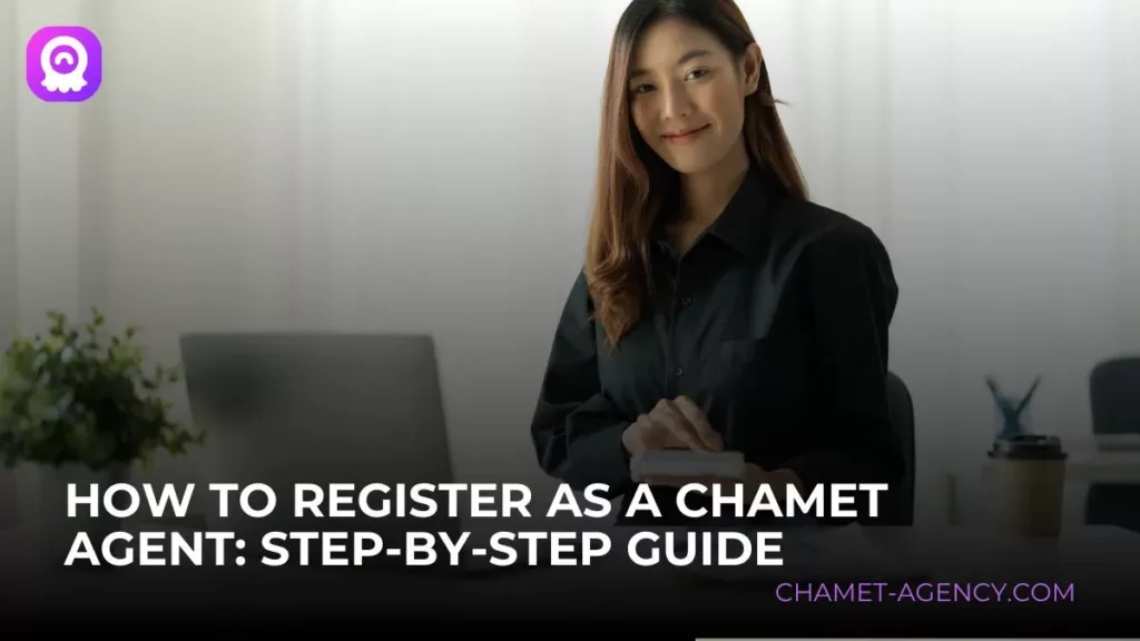 How to Register as a Chamet Agent: A Step-by-Step Guide