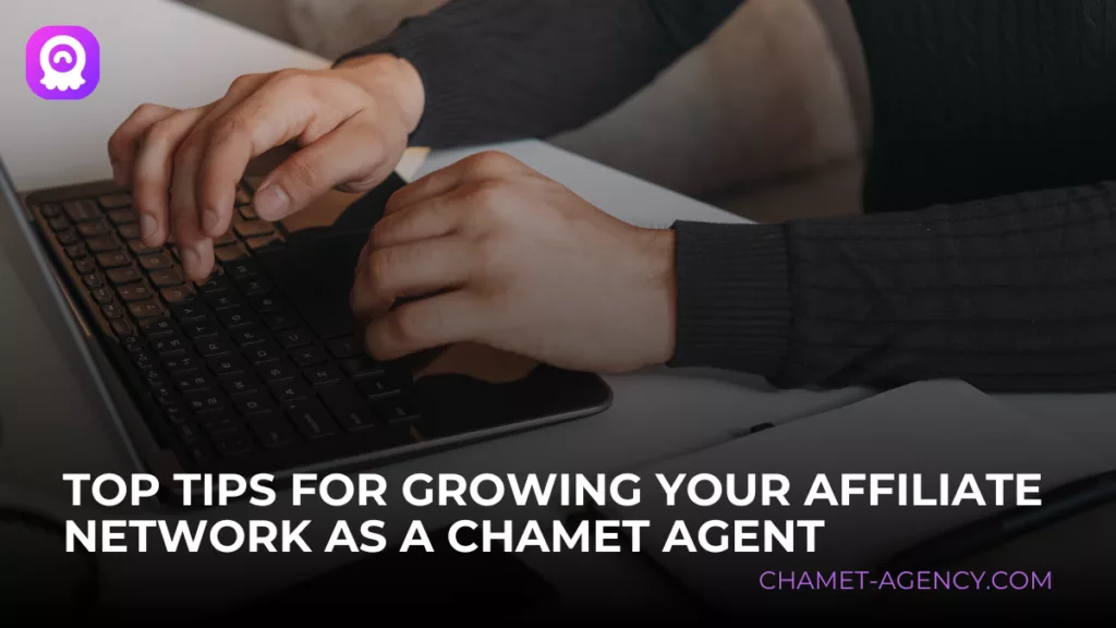 Top-Tips-for-Growing-Your-Affiliate-Network-as-a-Chamet-Agent