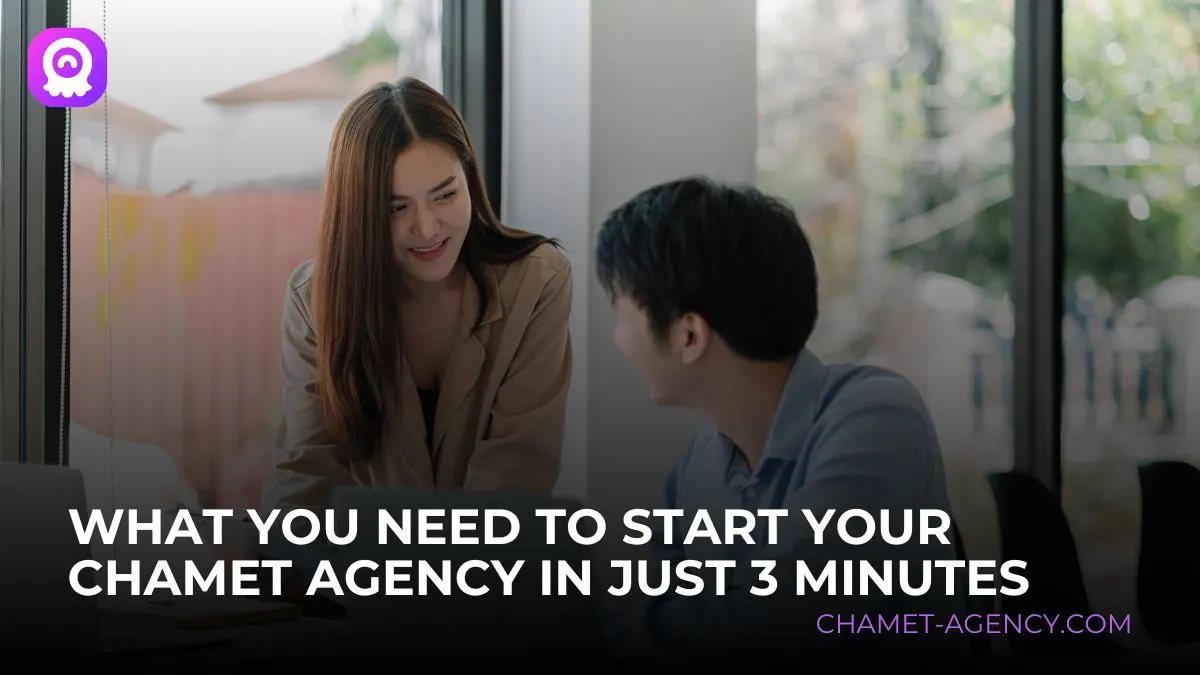 What You Need to Start Your Chamet Agency in Just 3 Minutes