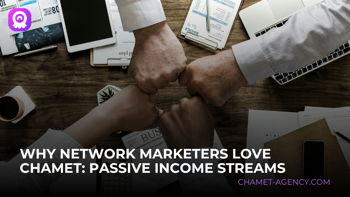 Why Network Marketers Love Chamet Unlocking Passive Income Streams